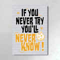 IF YOU NEVER TRY YOU'LL NEVER KNOW !
