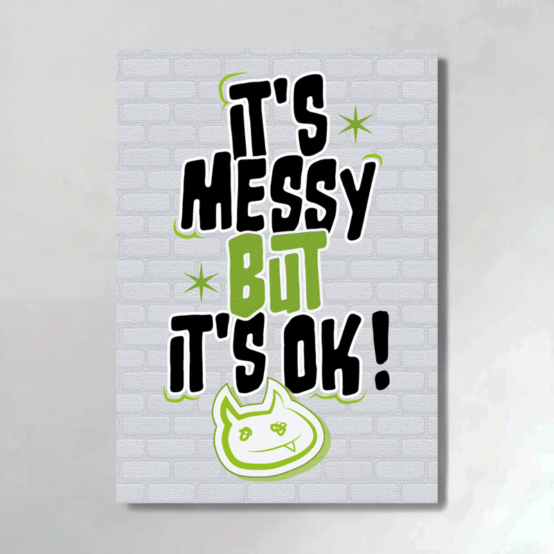 IT'S MESSY BUT IT'S OK !