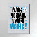 FUCK NORMAL I WANT MAGIC !