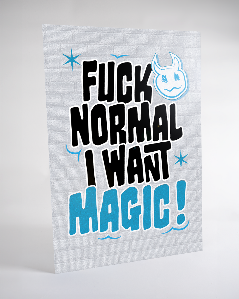FUCK NORMAL I WANT MAGIC !